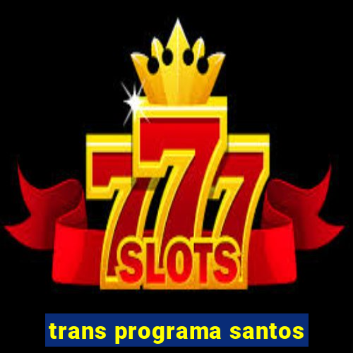 trans programa santos